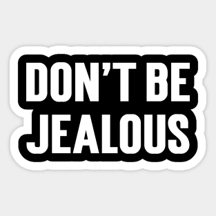 Don't Be Jealous Sticker